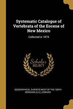 portada Systematic Catalogue of Vertebrata of the Eocene of New Mexico: Collected in 1874