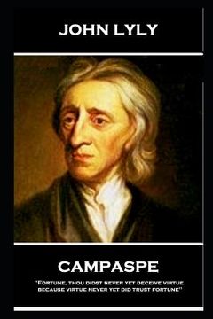portada John Lyly - Campaspe: 'Fortune, thou didst never yet deceive virtue, because virtue never yet did trust fortune'' (en Inglés)