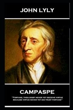 portada John Lyly - Campaspe: 'Fortune, thou didst never yet deceive virtue, because virtue never yet did trust fortune''