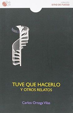 portada Tuve que Hacerlo y Otros Relatos (Sitio de Fuego) (in Spanish)