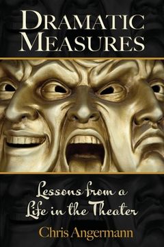 portada Dramatic Measures: Lessons from a Life in the Theater (en Inglés)