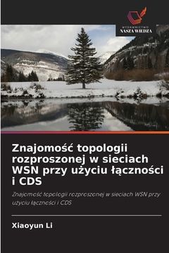portada Znajomośc topologii rozproszonej w sieciach WSN przy użyciu lączności i CDS (in Polaco)