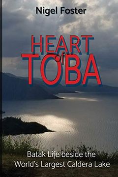 portada Heart of Toba: Batak Life Beside the World'S Largest Caldera Lake (en Inglés)