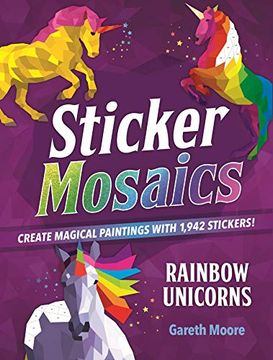portada Sticker Mosaics: Rainbow Unicorns: Create Magical Paintings With 1,942 Stickers! 