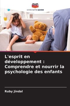 portada L'esprit en développement: Comprendre et nourrir la psychologie des enfants (en Francés)