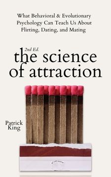 portada The Science of Attraction: What Behavioral & Evolutionary Psychology Can Teach Us About Flirting, Dating, and Mating (in English)