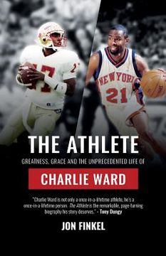portada The Athlete: Greatness, Grace and the Unprecedented Life of Charlie Ward