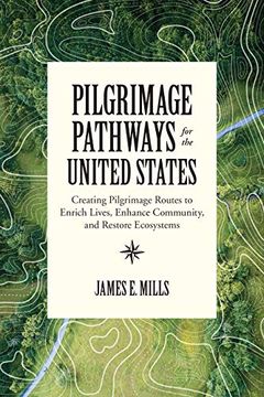portada Pilgrimage Pathways for the United States: Creating Pilgrimage Routes to Enrich Lives, Enhance Community, and Restore Ecosystems