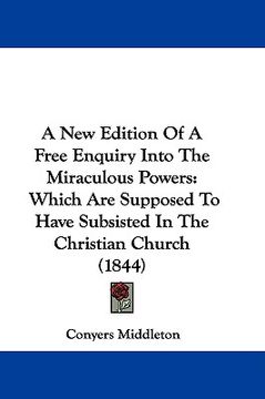 portada a new edition of a free enquiry into the miraculous powers: which are supposed to have subsisted in the christian church (1844) (en Inglés)