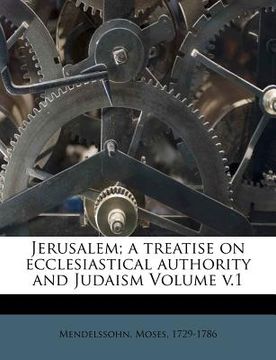 portada jerusalem; a treatise on ecclesiastical authority and judaism volume v.1 (en Inglés)
