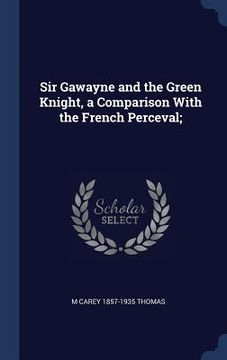 portada Sir Gawayne and the Green Knight, a Comparison With the French Perceval; (in English)