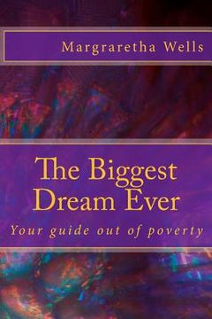 portada The Biggest Dream Ever: Your guide out of poverty (en Inglés)