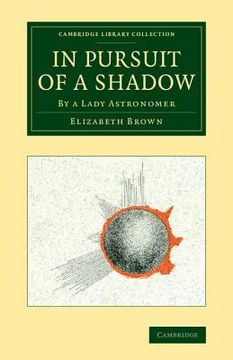 portada In Pursuit of a Shadow: By a Lady Astronomer (Cambridge Library Collection - Astronomy) (en Inglés)
