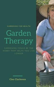 portada Garden Therapy: Gardening could be the hobby that helps you live longer (en Inglés)