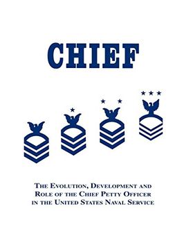 portada Chief: The Evolution, Development and Role of the Chief Petty Officer in the United States Naval Service 