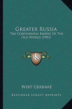 portada greater russia: the continental empire of the old world (1903) (en Inglés)