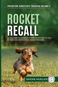 portada Rocket Recall: Unleash Your Dog's Desire to Return to you through Motivation-Based Training