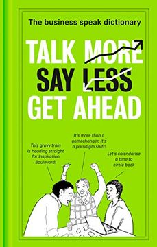 portada Talk More. Say Less. Get Ahead.: The Business Speak Dictionary (en Inglés)
