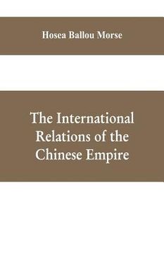 portada The international relations of the Chinese empire (en Inglés)