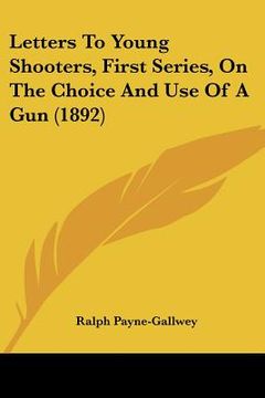 portada letters to young shooters, first series, on the choice and use of a gun (1892) (in English)