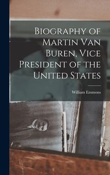 portada Biography of Martin Van Buren, Vice President of the United States (en Inglés)