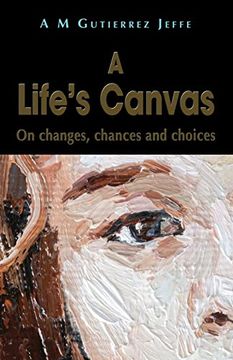 portada A Life'S Canvas: On Changes, Chances and Choices (en Inglés)