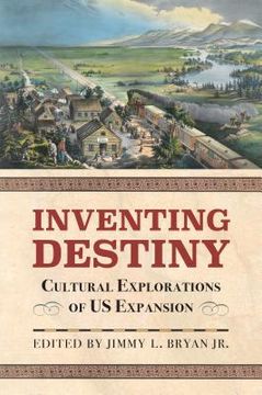 portada Inventing Destiny: Cultural Explorations of Us Expansion (en Inglés)