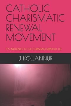 portada Catholic Charismatic Renewal Movement: It's Influence in the Christian Spiritual Life (in English)