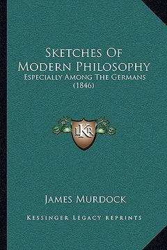 portada sketches of modern philosophy: especially among the germans (1846) (en Inglés)