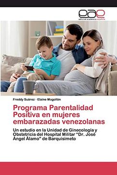portada Programa Parentalidad Positiva en Mujeres Embarazadas Venezolanas: Un Estudio en la Unidad de Ginecología y Obstetricia del Hospital Militar “Dr. José Ángel Álamo” de Barquisimeto
