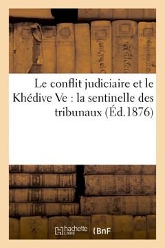 portada Le Conflit Judiciaire Et Le Khedive Ve: La Sentinelle Des Tribunaux (Histoire) (French Edition)