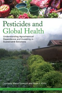 portada Pesticides and Global Health: Understanding Agrochemical Dependence and Investing in Sustainable Solutions (en Inglés)
