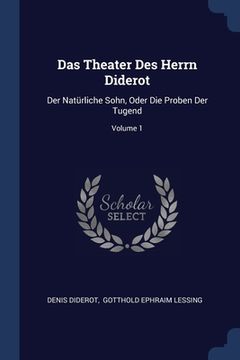 portada Das Theater Des Herrn Diderot: Der Natürliche Sohn, Oder Die Proben Der Tugend; Volume 1 (en Inglés)