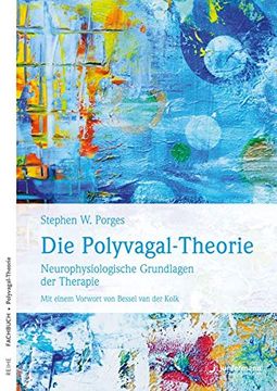 portada Die Polyvagal-Theorie: Neurophysiologische Grundlagen der Therapie. Emotionen, Bindung, Kommunikation & Ihre Entstehung (in German)