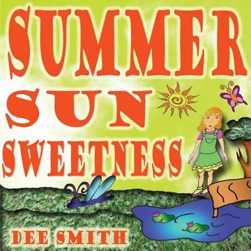 portada Summer Sun Sweetness: Summer Picture Book for Kids about how the Summer Sun makes the Summer Day memorable and fun for a young girl. (en Inglés)