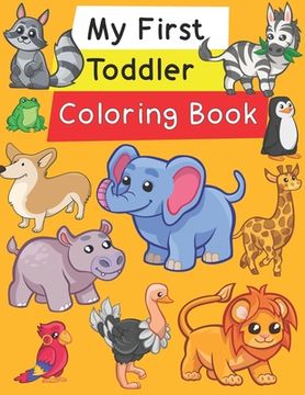 portada My First Toddler Coloring Book: Fun with Numbers, Letters, Shapes, Colors, and Animals! (en Inglés)
