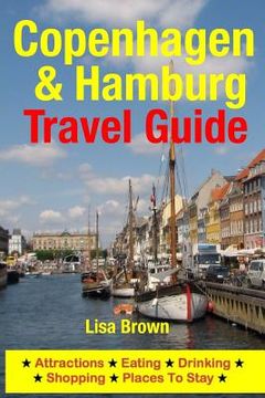 portada Copenhagen & Hamburg Travel Guide: Attractions, Eating, Drinking, Shopping & Places To Stay (en Inglés)
