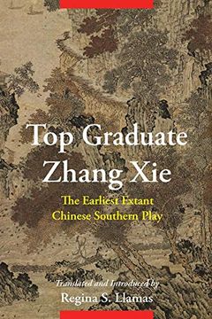 portada Top Graduate Zhang Xie: The Earliest Extant Chinese Southern Play (Translations From the Asian Classics) (en Inglés)