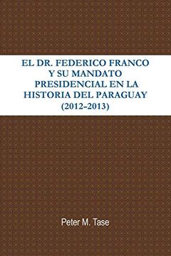 portada El dr. Federico Franco y su Mandato Presidencial en la Historia del Paraguay