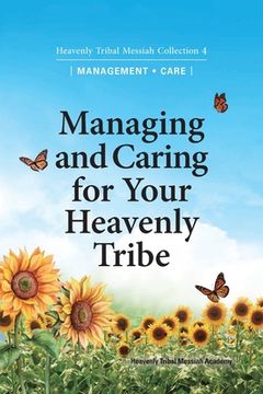 portada Managing and Caring for Your Heavenly Tribe: Heavenly Tribal Messiah Collection 4 (en Inglés)
