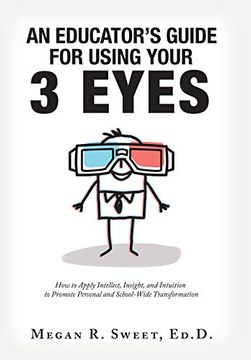 portada An Educator'S Guide to Using Your 3 Eyes: How to Apply Intellect, Insight and Intuition to Promote Personal and School-Wide Transformation (in English)
