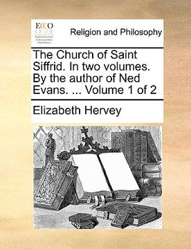 portada the church of saint siffrid. in two volumes. by the author of ned evans. ... volume 1 of 2 (in English)