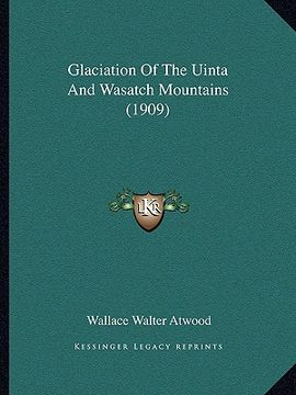 portada glaciation of the uinta and wasatch mountains (1909) (en Inglés)