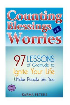 portada Counting Blessings vs. Worries: 97 Lessons of Gratitude to Ignite Your Life and Make People Like You (en Inglés)