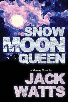 portada Snow Moon Queen: A Mystery Novel by Jack Watts (in English)