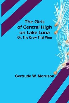 portada The Girls of Central High on Lake Luna; Or, The Crew That Won