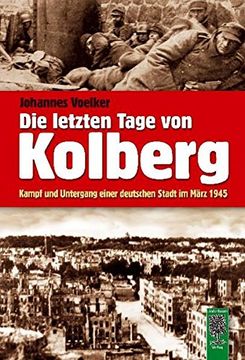 portada Die letzten Tage von Kolberg: Kampf und Untergang einer deutschen Stadt im März 1945 (en Alemán)