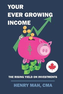portada Your Ever Growing Income: The Rising Yield on Investments (en Inglés)
