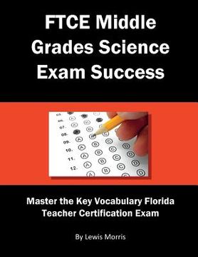 portada FTCE Middle Grades Science Exam Success: Master the Key Vocabulary of the Florida Teacher Certification Exam (in English)