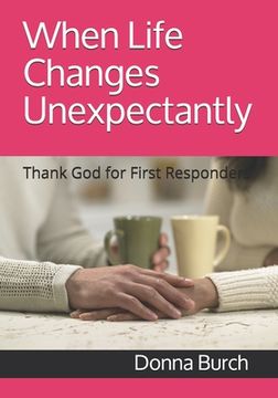 portada When Life Changes Unexpectantly: Thank God for First Responders (en Inglés)